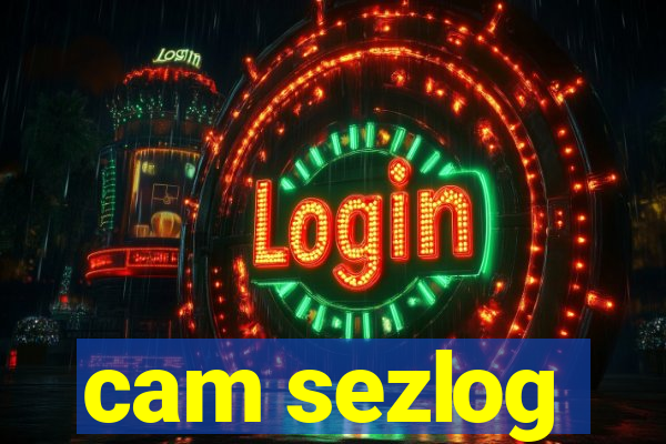 cam sezlog